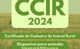 Termina em 18 de julho o prazo para emissão do Certificado de Cadastro de Imóvel Rural (CCIR) 2024.